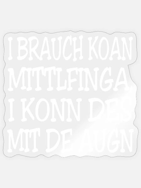 I brauch koan Mittlfinga - Sticker Größe S (10 x 10 cm) - Transparent glänzend