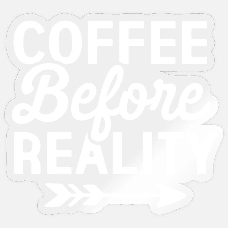 Coffee Before Reality Sticker size S (10 x 10 cm)
