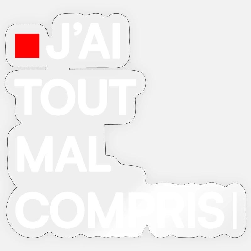 J’AI TOUT MAL COMPRIS | Humour autodérision Sticker taille S (10 x 10 cm)
