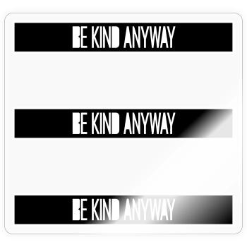 Be Kind Anyway Friendliness Statement Saying - Sticker size S (10 x 10 cm) - transparent glossy - Front