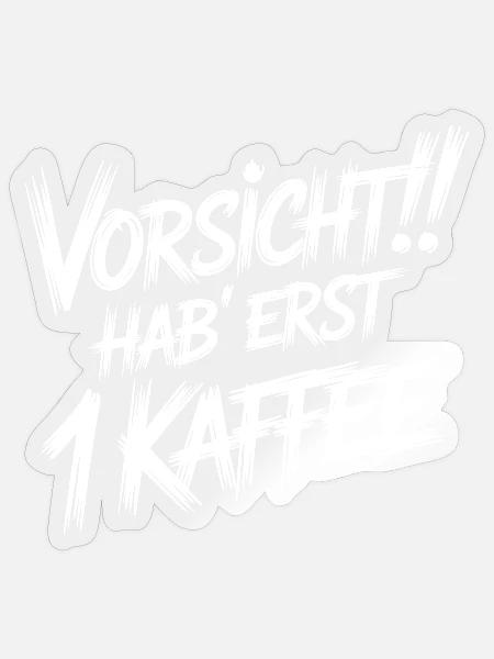 Erst ein Kaffee - Sticker Größe S (10 x 10 cm) - Transparent glänzend