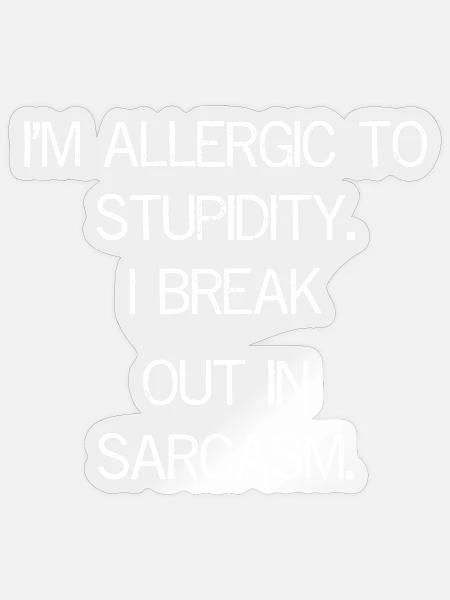 I'm allergic to stupidity funny shirt - Sticker taille S (10 x 10 cm) - brillant transparent