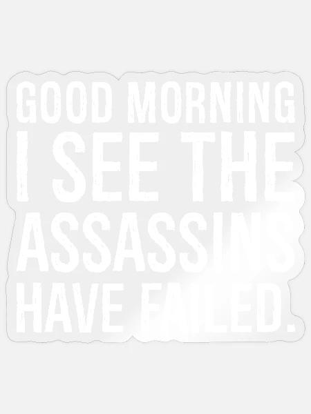 good morning I see the assassins have failed - Sticker Größe S (10 x 10 cm) - Transparent glänzend