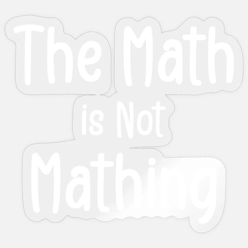the math is not mathing - Sticker size S (10 x 10 cm) - transparent glossy