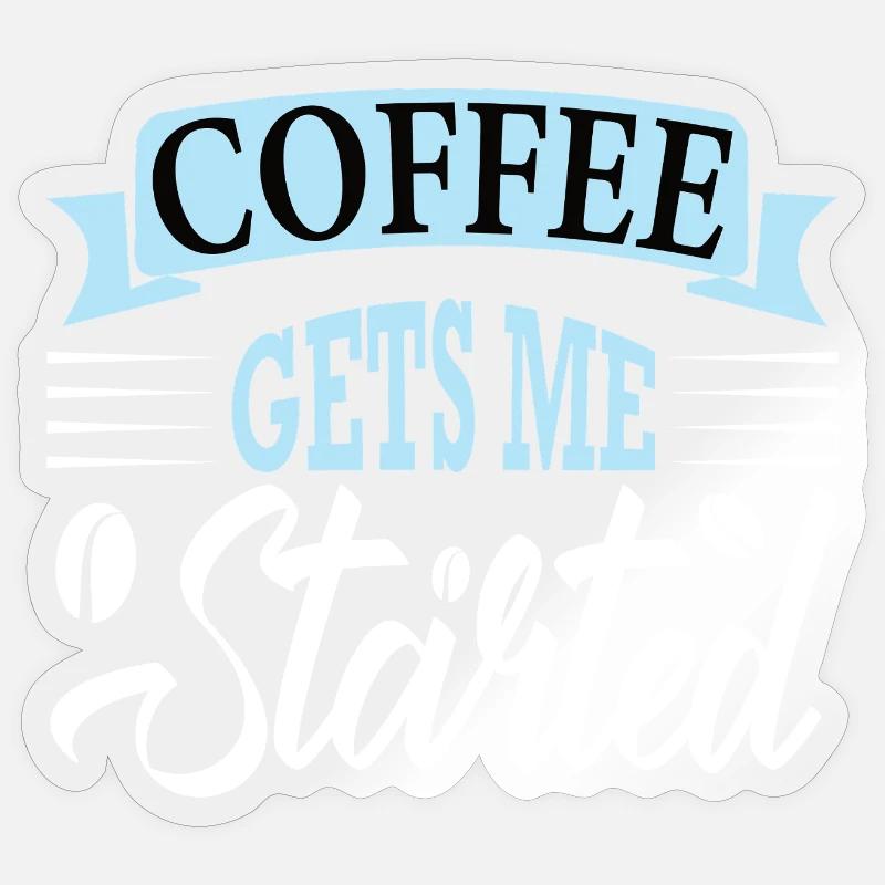 coffee gets me started Sticker size S (10 x 10 cm)