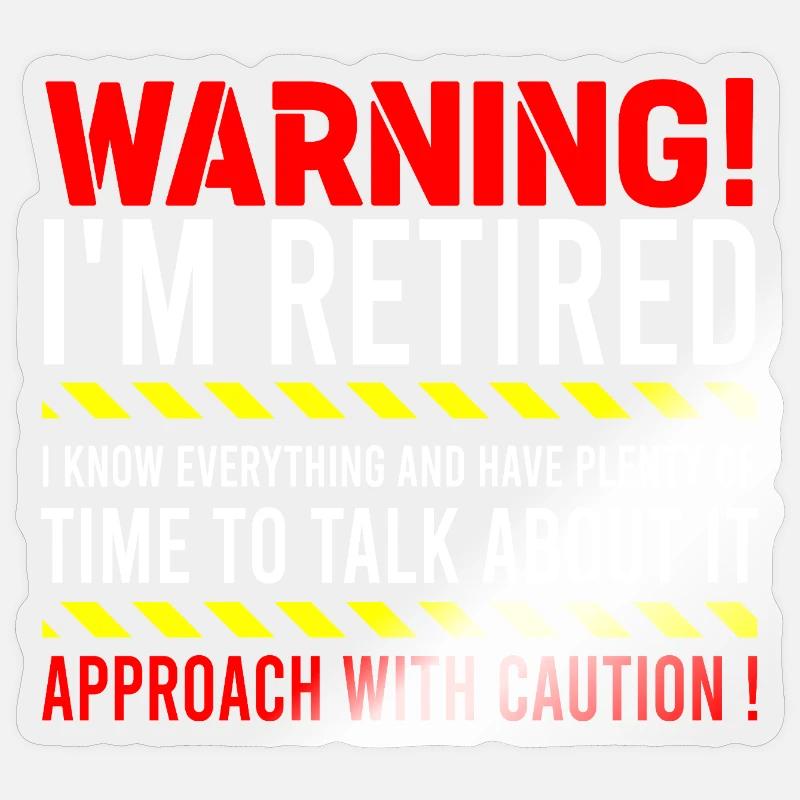 Warning I'm Retired Approach With Caution Retiree Sticker size S (10 x 10 cm)