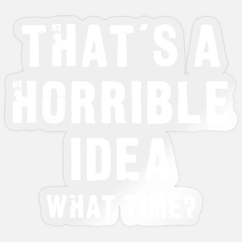 That’s a Horrible Idea - Sticker size S (10 x 10 cm) - transparent glossy