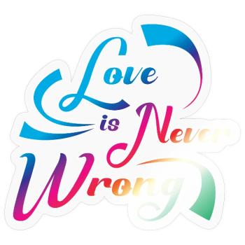 Love Is Never Wrong LGBTQ Pride Quote Design - Sticker size S (10 x 10 cm) - transparent glossy - Front