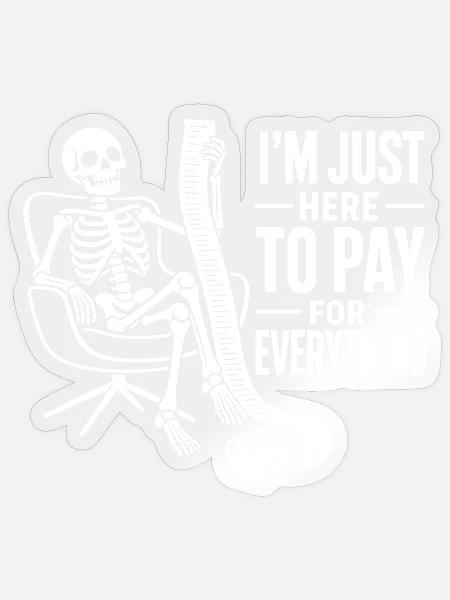 Ich bin nur hier, um alles zu bezahlen, Geldzahler. - Sticker Größe S (10 x 10 cm) - Transparent glänzend