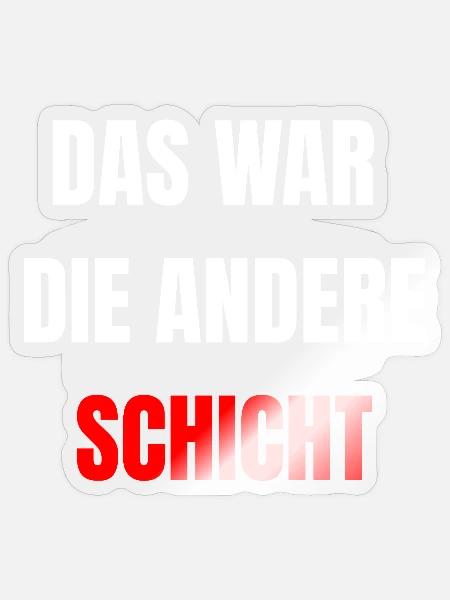 Das war die andere Schicht - Lustig - Sticker Größe S (10 x 10 cm) - Transparent glänzend