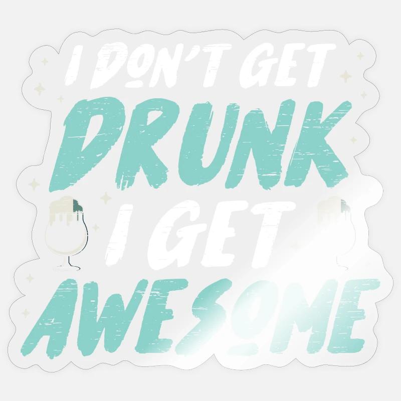 I don't get drunk i get awesome Sticker size S (10 x 10 cm)