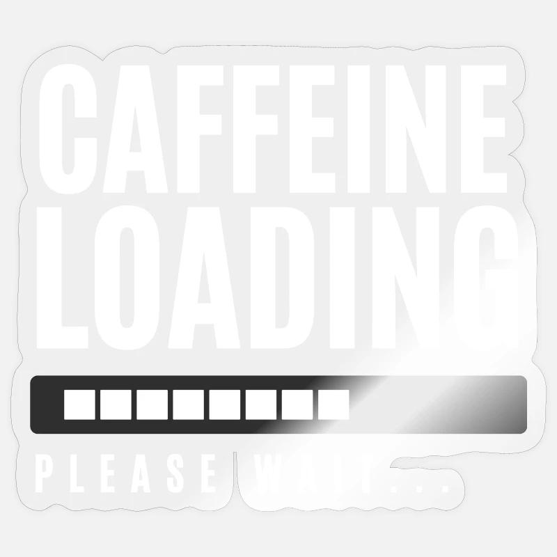 Caffeine Loading Please Wait - Sticker size S (10 x 10 cm) - transparent glossy
