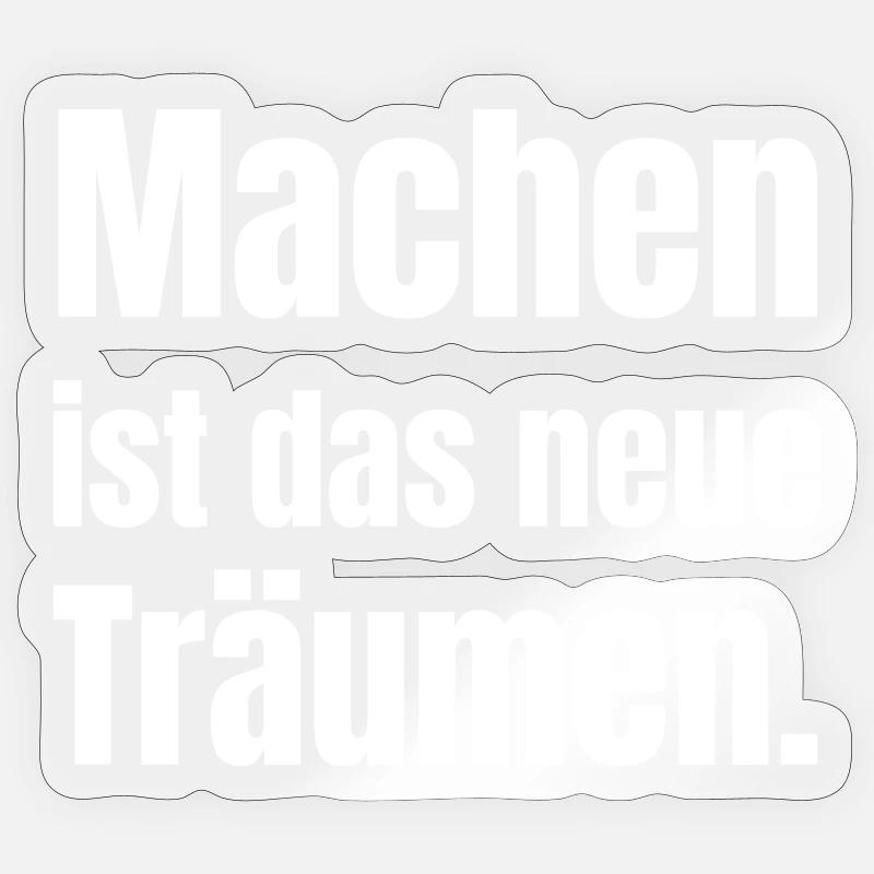 Machen ist das neue Träumen. - Sticker Größe S (10 x 10 cm) - Transparent glänzend