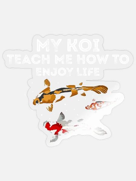 My Koi Teach Me How to Enjoy Life Peace Zen Humor - Sticker Größe S (10 x 10 cm) - Transparent glänzend