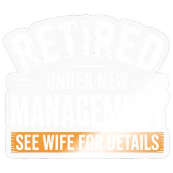 Retired Under New Management See Wife Details - Sticker size S (10 x 10 cm) - transparent glossy - Front