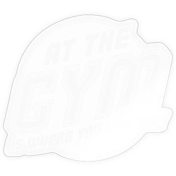 At the Gym is where you find me - Sticker size S (10 x 10 cm) - transparent glossy - Front