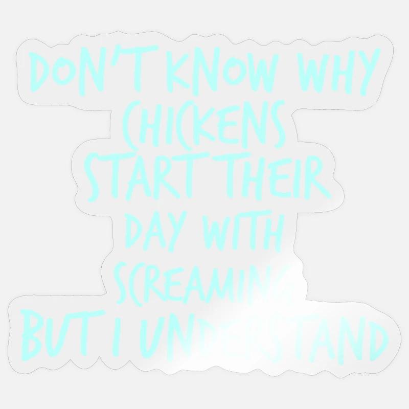 Dont know why Chicken start their day screaming - Sticker Größe S (10 x 10 cm) - Transparent glänzend