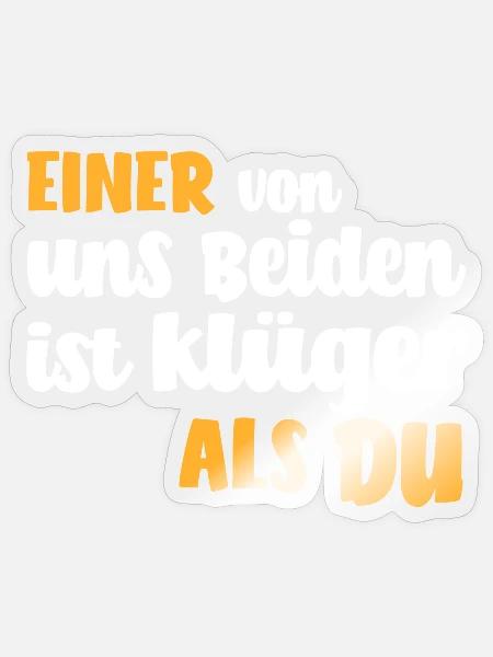 Einer Von Uns Beiden Ist Klüger Als Du T-Shirt fun - Sticker Größe S (10 x 10 cm) - Transparent glänzend