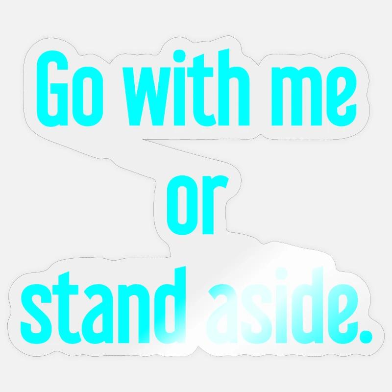 Geh mit oder beiseite - Sticker Größe S (10 x 10 cm) - Transparent glänzend