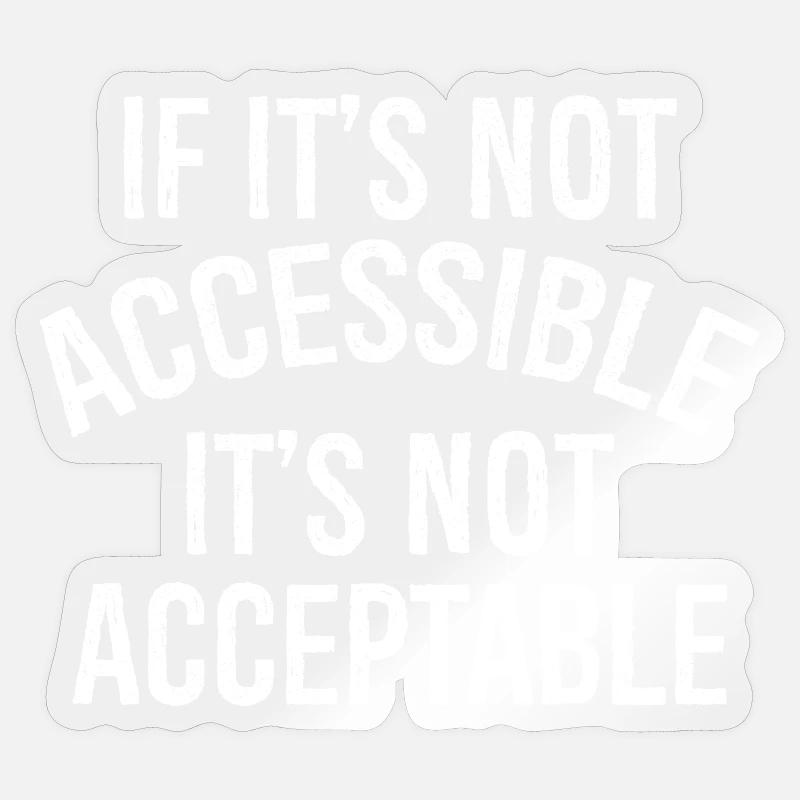 If It's not accessible It's not acceptable Sticker size S (10 x 10 cm)