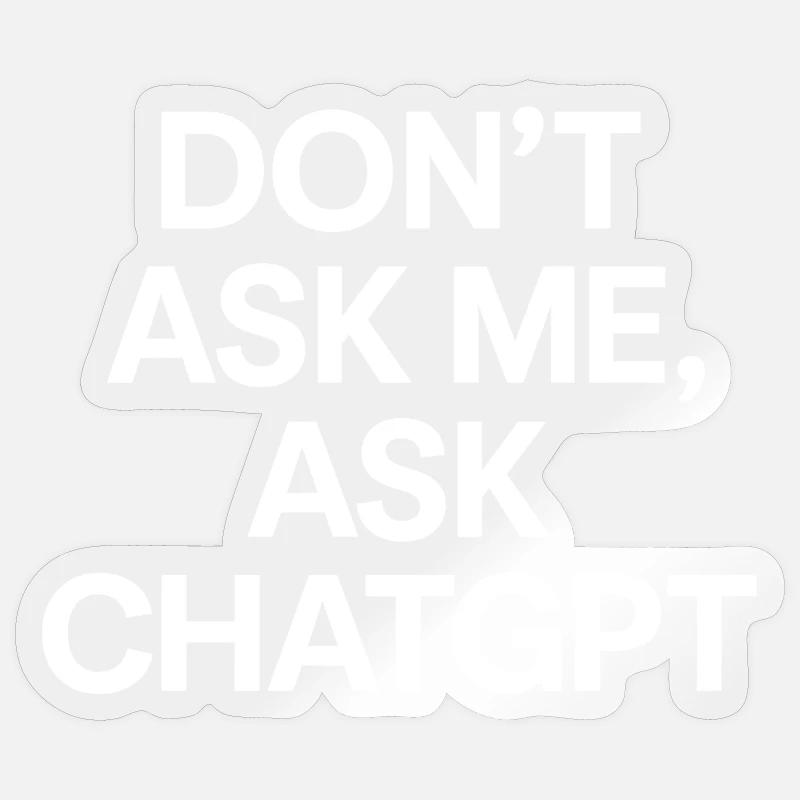 Don't ask me, ask ChatGPT - Sticker size S (10 x 10 cm) - transparent glossy