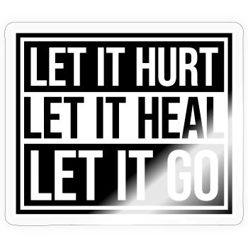 Let It Hurt Let It Heal Let It Go Inspirational - Sticker size S (10 x 10 cm) - transparent glossy - Front