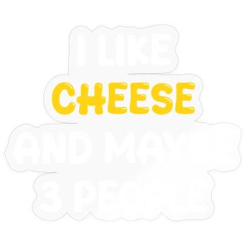I Like Cheese And Maybe Three People - Sticker size S (10 x 10 cm) - transparent glossy - Front