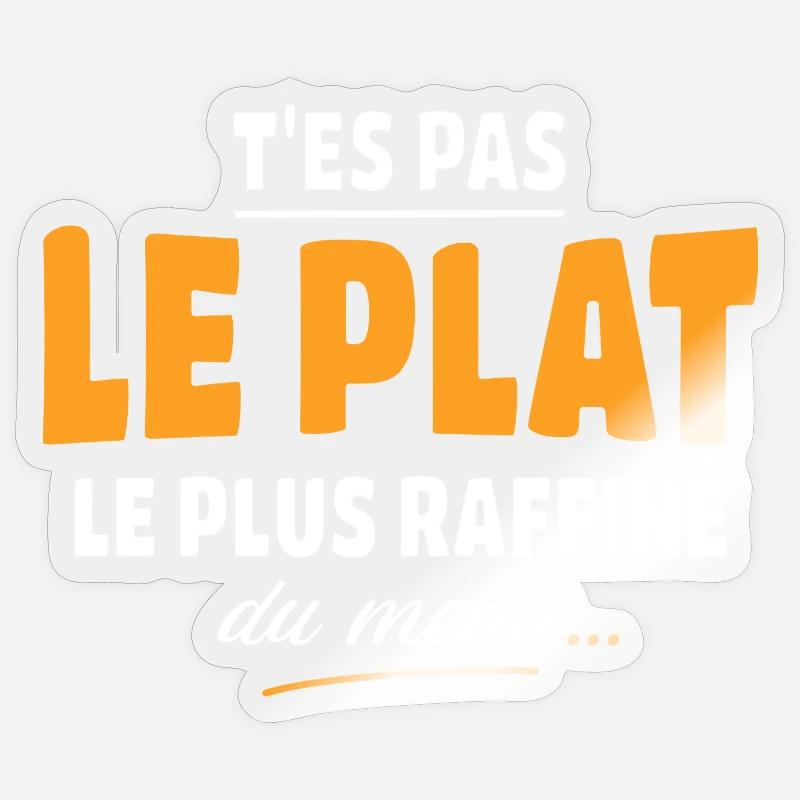 T'es pas le plat le plus raffiné du menu Sticker taille S (10 x 10 cm)