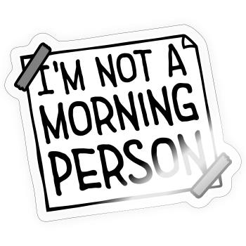 I'm Not A Morning Person Lustig Müde Morgenmuffel - Sticker size S (10 x 10 cm) - transparent glossy - Front