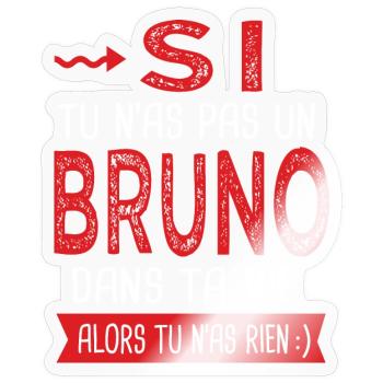 Si tu n as pas un Bruno dans ta vie Cadeau Humour - Sticker taille S (10 x 10 cm) - brillant transparent - Devant