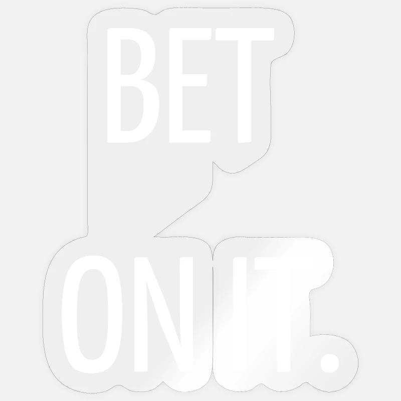 Bet on it - Sticker taille S (10 x 10 cm) - brillant transparent