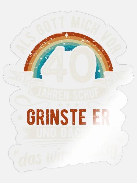 40. Geburtstag als Gott mich vor 40 Jahren schuf - Sticker Größe S (10 x 10 cm) - Transparent glänzend