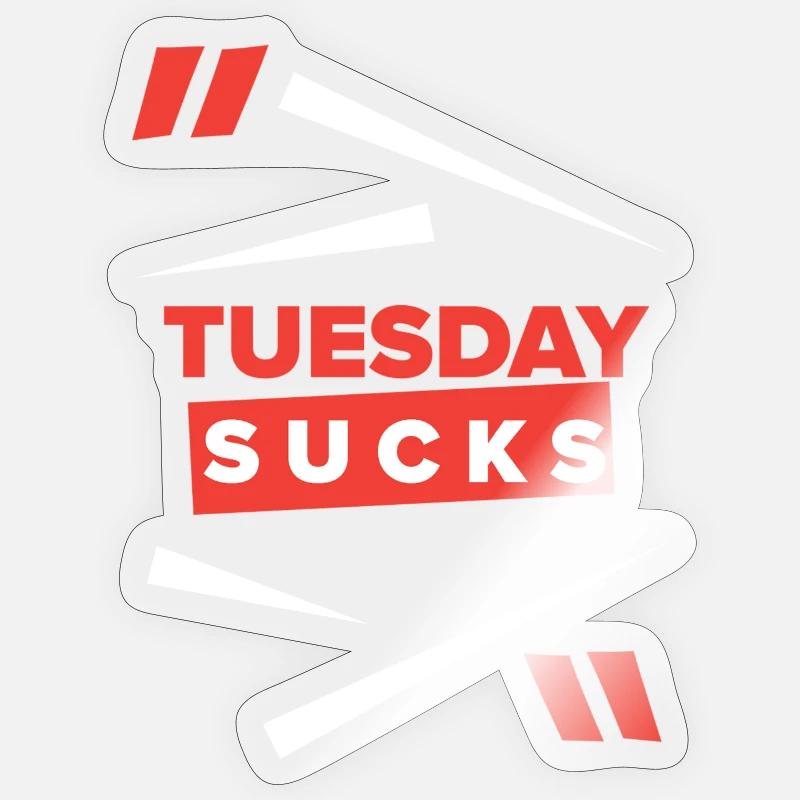 Tuesday sucks oder ist Tuesday Dein Lieblingstag? Sticker Größe S (10 x 10 cm)