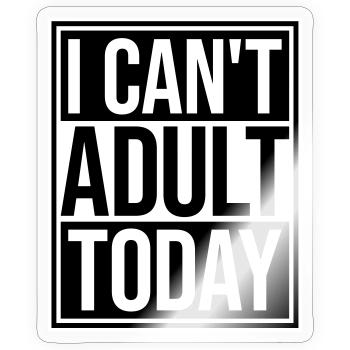 I Can't Adult Today Funny Adult Saying Logo - Sticker size S (10 x 10 cm) - transparent glossy - Front