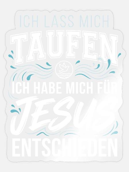 Taufe: Ich lass mich taufen - Jesus Christus - Sticker Größe S (10 x 10 cm) - Transparent glänzend