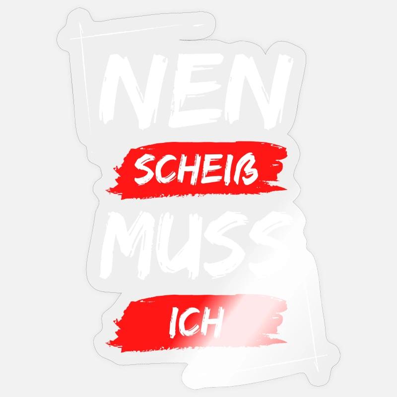 Nen scheiß muss ich - Sticker Größe S (10 x 10 cm) - Transparent glänzend