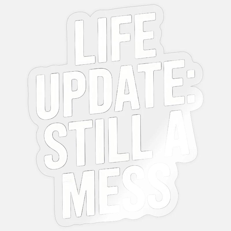 Life Update Still A Mess Sticker size S (10 x 10 cm)