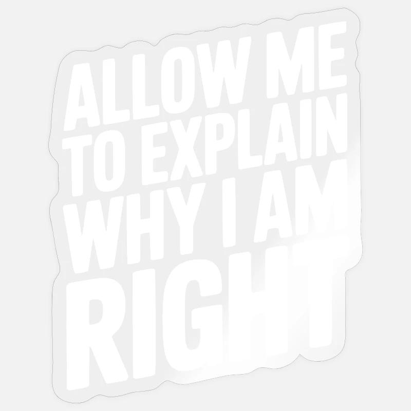 Permettez-moi d’expliquer pourquoi j’ai raison - Sticker taille S (10 x 10 cm) - brillant transparent