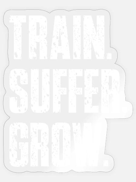 Train Suffer Grow Grunge Motto - White - Sticker Größe S (10 x 10 cm) - Transparent glänzend