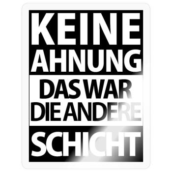 Andere Schicht – Keine Ahnung - Sticker Größe S (10 x 10 cm) - Transparent glänzend - Vorne