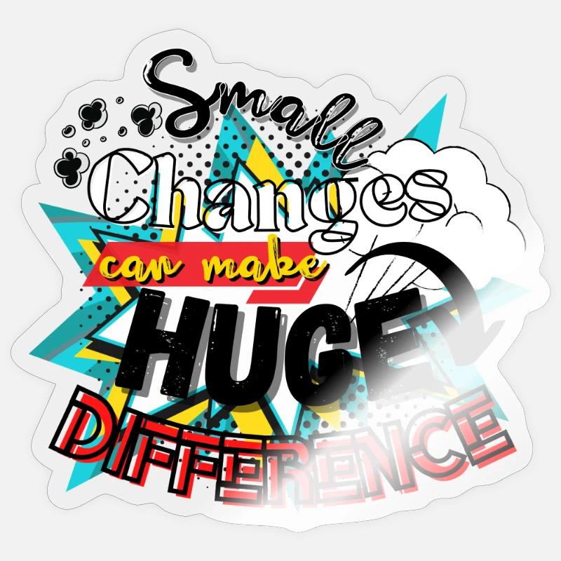 Small Changes Can Make Huge Difference Sticker size S (10 x 10 cm)