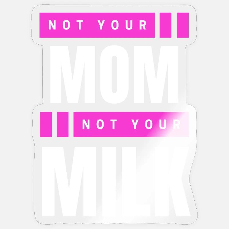 Pas ta mère Pas ton lait - Sticker taille S (10 x 10 cm) - brillant transparent