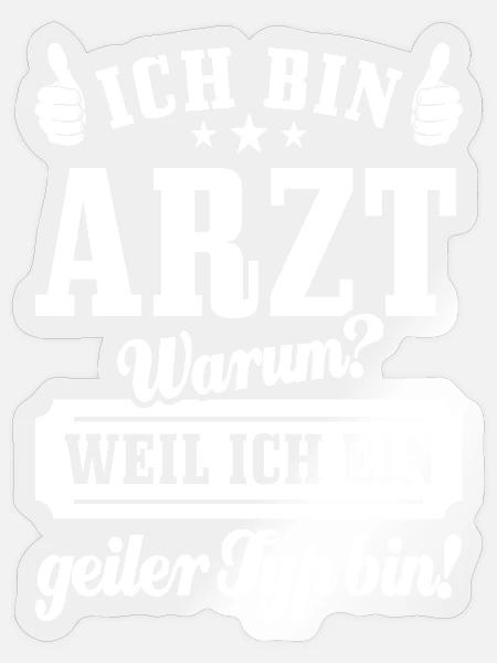Ich bin Arzt weil ich ein geiler Typ bin - Spruch - Sticker Größe S (10 x 10 cm) - Transparent glänzend