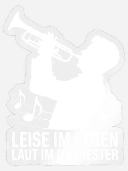 Trompete - Leise im Leben Laut im Orchester - Sticker Größe S (10 x 10 cm) - Transparent glänzend