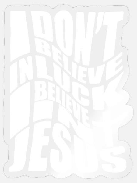 I don´t believe in luck I believe in Jesus - Sticker Größe S (10 x 10 cm) - Transparent glänzend