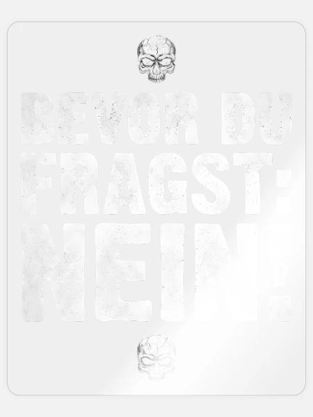 Morgenmuffel Statement Bevor du Fragst Nein! - Sticker Größe S (10 x 10 cm) - Transparent glänzend