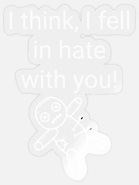 I think I fell in hate with you - Sticker Größe S (10 x 10 cm) - Transparent glänzend