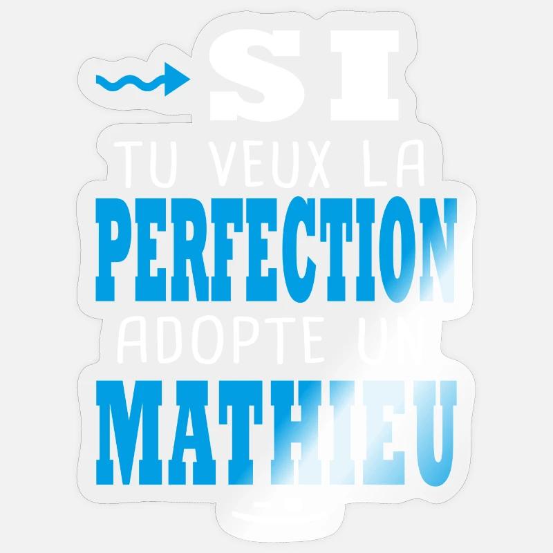 Mathieu Si tu veux la perfection adopte un mathieu - Sticker taille S (10 x 10 cm) - brillant transparent