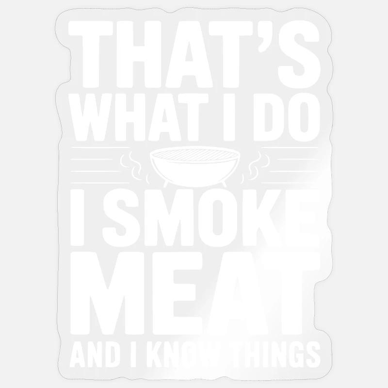 Das mache ich. Ich räuchere Fleisch und ich weiß Dinge. Sticker Größe S (10 x 10 cm)