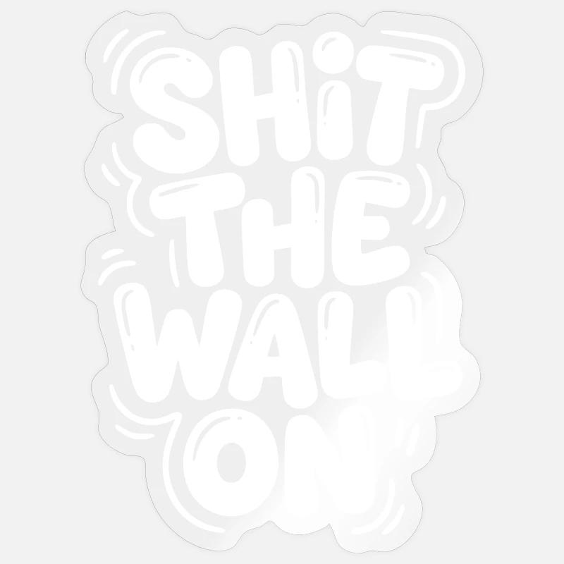 Shit the wall on - Sticker Größe S (10 x 10 cm) - Transparent glänzend